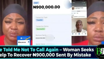 He Told Me Not To Call Again – Woman Seeks Help To Recover ₦900,000 Sent By Mistake