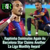 Raphinha Dominates Again As Barcelona Star Claims Another La Liga Monthly Award